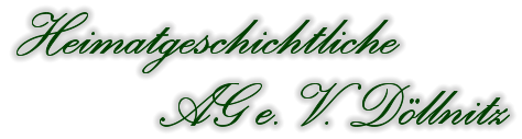 Heimatgeschichtliche             AG e. V. Döllnitz